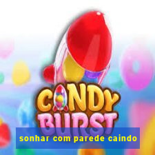 sonhar com parede caindo